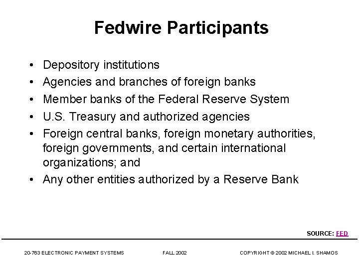 Fedwire Participants • • • Depository institutions Agencies and branches of foreign banks Member