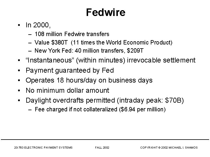 Fedwire • In 2000, – 108 million Fedwire transfers – Value $380 T (11