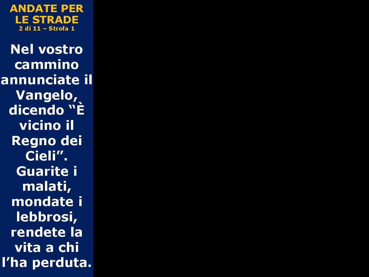 ANDATE PER LE STRADE 2 di 11 – Strofa 1 Nel vostro cammino annunciate