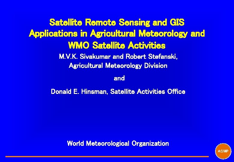  Satellite Remote Sensing and GIS Applications in Agricultural Meteorology and WMO Satellite Activities
