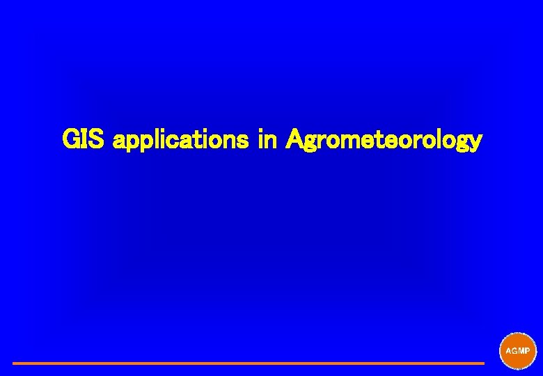 GIS applications in Agrometeorology 