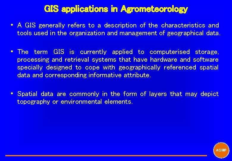 GIS applications in Agrometeorology i A GIS generally refers to a description of the