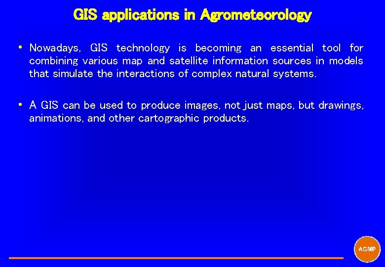 GIS applications in Agrometeorology i Nowadays, GIS technology is becoming an essential tool for