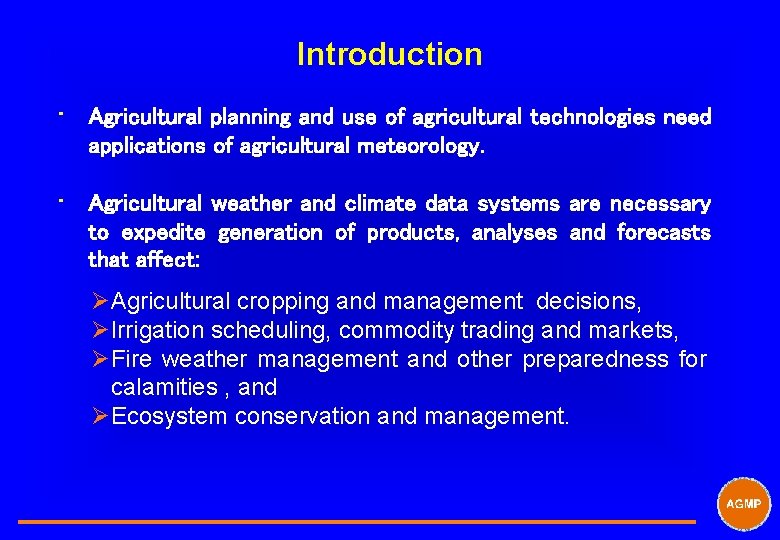 Introduction • Agricultural planning and use of agricultural technologies need applications of agricultural meteorology.