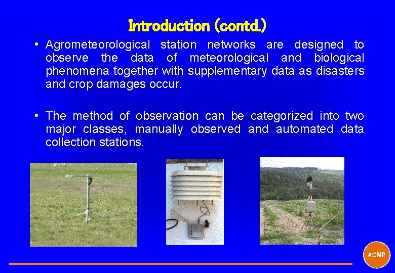 Introduction (contd. ) i Agrometeorological station networks are designed to observe the data of