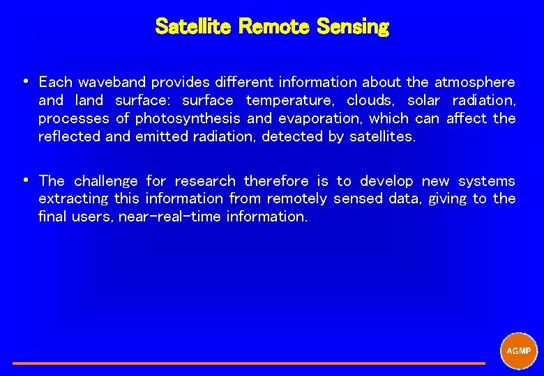 Satellite Remote Sensing i Each waveband provides different information about the atmosphere and land