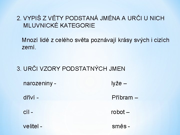 2. VYPIŠ Z VĚTY PODSTANÁ JMÉNA A URČI U NICH MLUVNICKÉ KATEGORIE Mnozí lidé