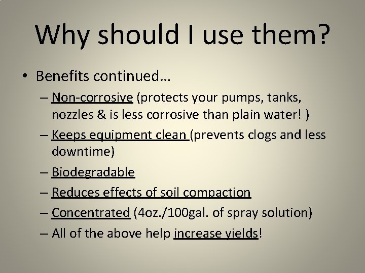 Why should I use them? • Benefits continued… – Non-corrosive (protects your pumps, tanks,