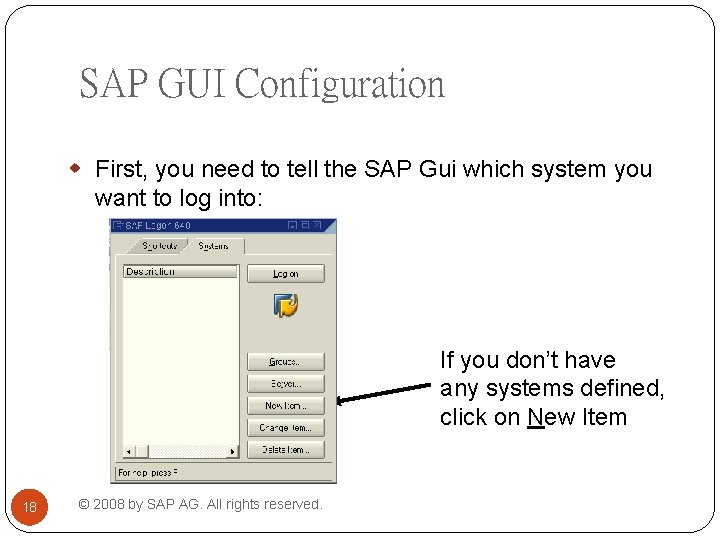 SAP GUI Configuration w First, you need to tell the SAP Gui which system SAP GUI Configuration w First, you need to tell the SAP Gui which system