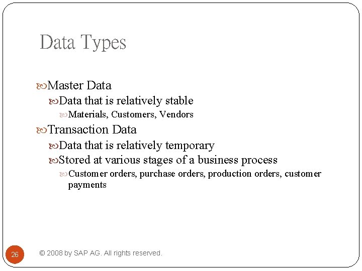 Data Types Master Data that is relatively stable Materials, Customers, Vendors Transaction Data that Data Types Master Data that is relatively stable Materials, Customers, Vendors Transaction Data that