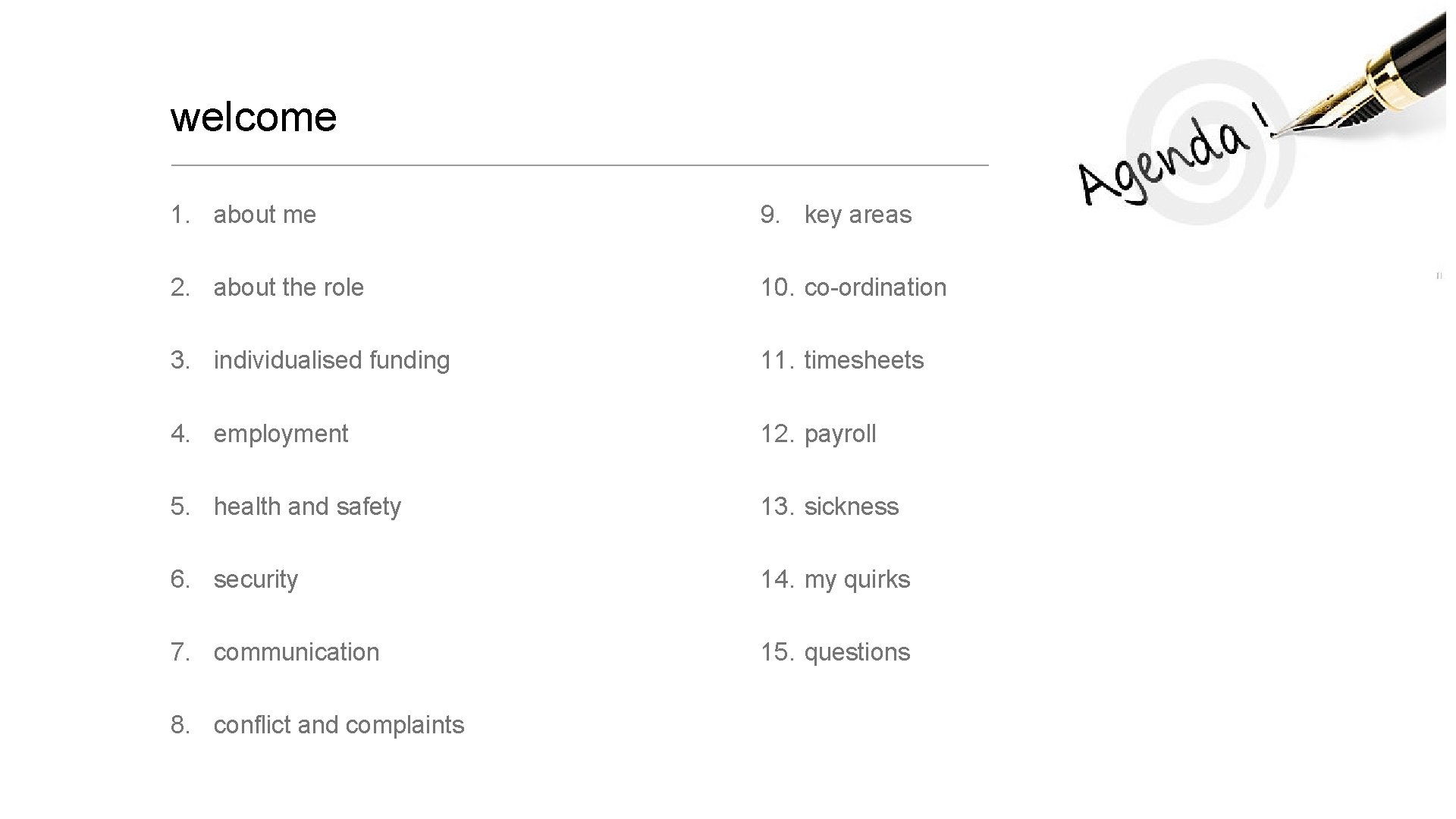 welcome 1. about me 9. key areas 2. about the role 10. co-ordination 3.