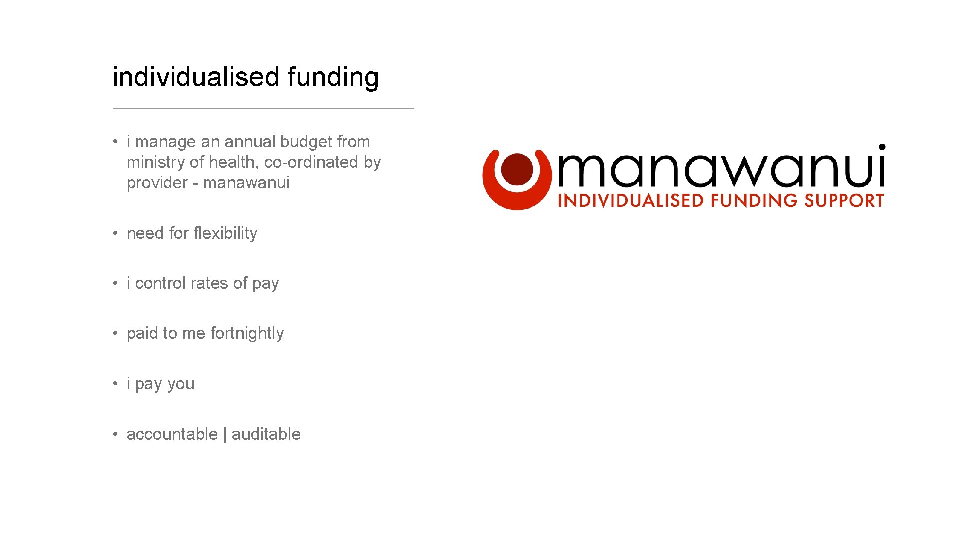 individualised funding • i manage an annual budget from ministry of health, co-ordinated by