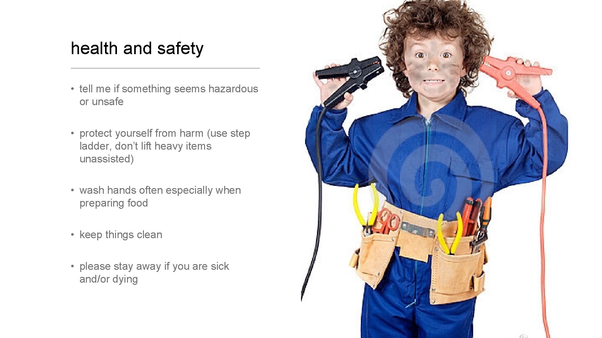 health and safety • tell me if something seems hazardous or unsafe • protect