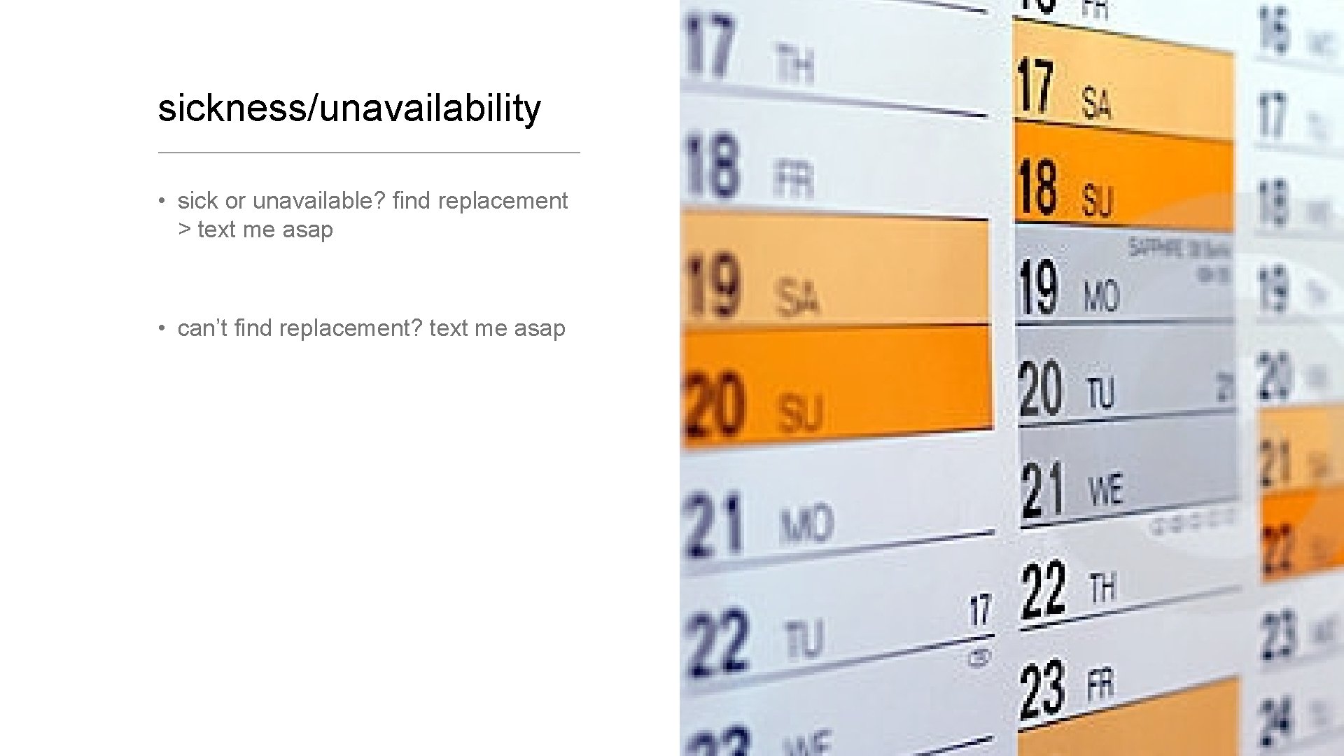 sickness/unavailability • sick or unavailable? find replacement > text me asap • can’t find