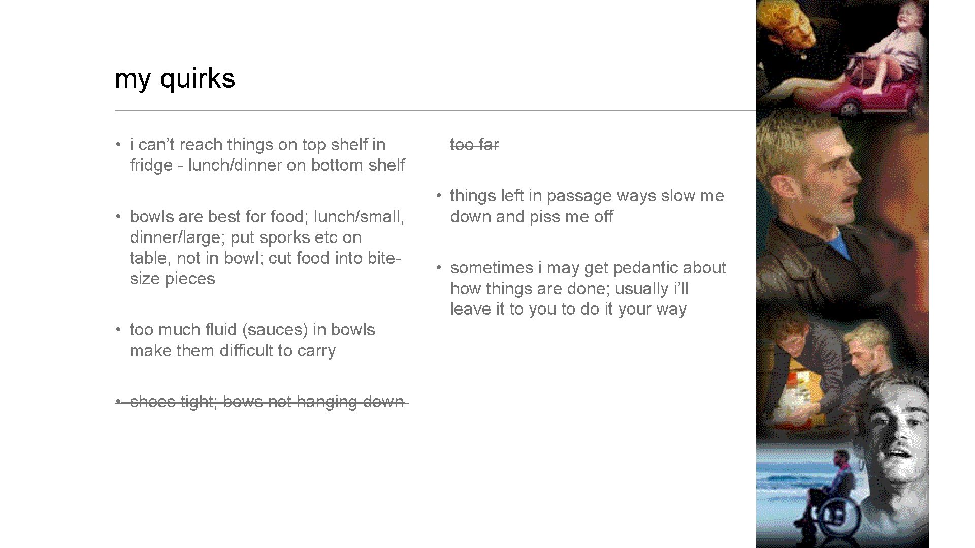 my quirks • i can’t reach things on top shelf in fridge - lunch/dinner