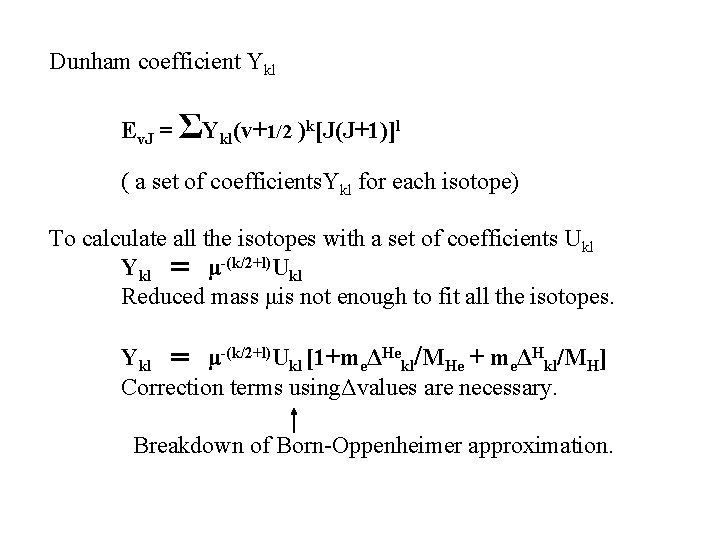 Dunham coefficient Ykl　 Ev. J = ΣYkl(v+1/2 )k[J(J+1)]l ( a set of coefficients. Ykl