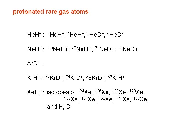 protonated rare gas atoms He. H+ : 3 He. H+, 4 He. H+, 3