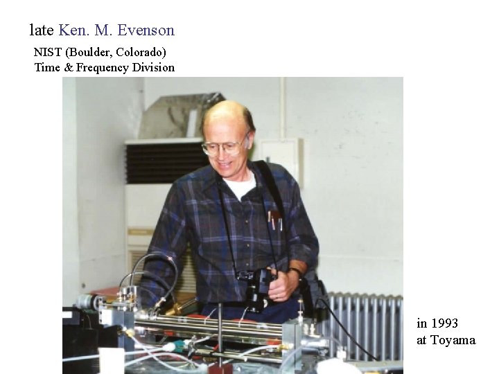 late Ken. M. Evenson NIST (Boulder, Colorado) Time & Frequency Division in 1993 at
