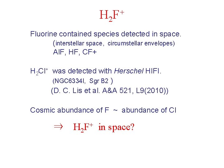 H 2 F+ Fluorine contained species detected in space. (interstellar space, circumstellar envelopes) Al.