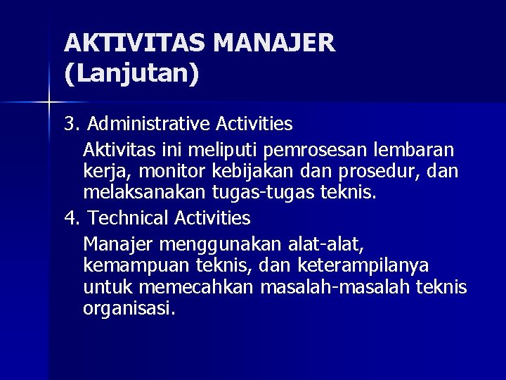 AKTIVITAS MANAJER (Lanjutan) 3. Administrative Activities Aktivitas ini meliputi pemrosesan lembaran kerja, monitor kebijakan