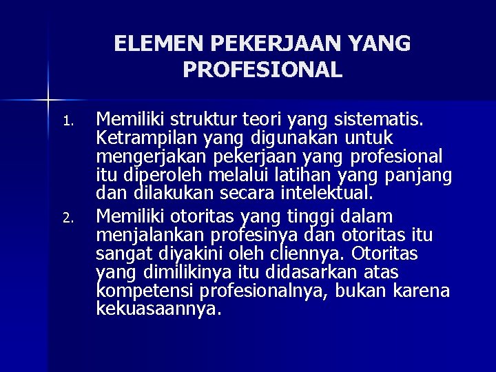 ELEMEN PEKERJAAN YANG PROFESIONAL 1. 2. Memiliki struktur teori yang sistematis. Ketrampilan yang digunakan