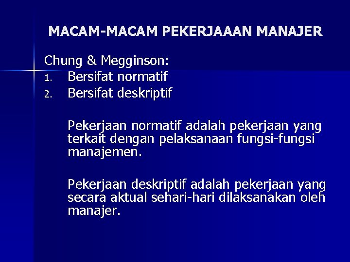 MACAM-MACAM PEKERJAAAN MANAJER Chung & Megginson: 1. Bersifat normatif 2. Bersifat deskriptif Pekerjaan normatif