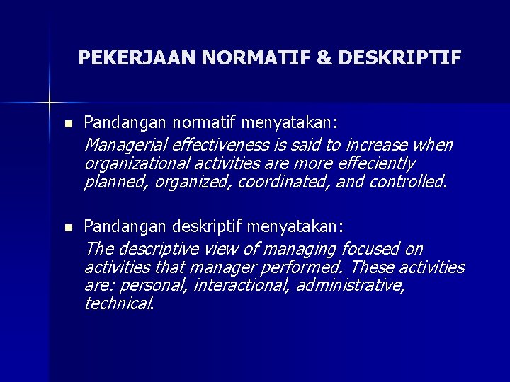 PEKERJAAN NORMATIF & DESKRIPTIF n Pandangan normatif menyatakan: Managerial effectiveness is said to increase