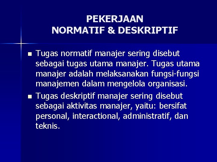 PEKERJAAN NORMATIF & DESKRIPTIF n n Tugas normatif manajer sering disebut sebagai tugas utama