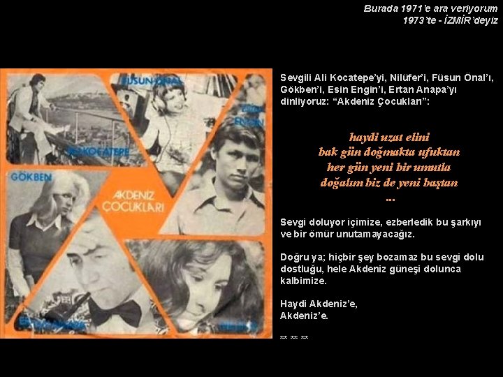 Burada 1971’e ara veriyorum 1973’te - İZMİR’deyiz Sevgili Ali Kocatepe’yi, Nilüfer’i, Füsun Önal’ı, Gökben’i,