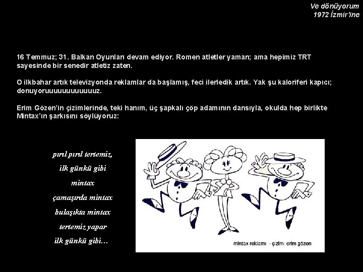 Ve dönüyorum 1972 İzmir’ine 16 Temmuz; 31. Balkan Oyunları devam ediyor. Romen atletler yaman;
