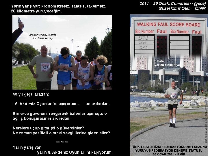 Yarın yarış var; kronometresiz, saatsiz, takvimsiz, 20 kilometre yürüyeceğim. 40 yıl geçti aradan; -