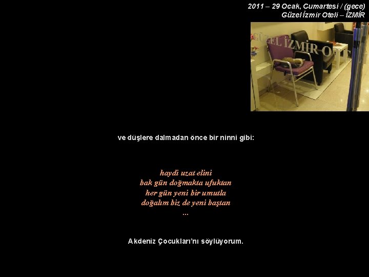 2011 – 29 Ocak, Cumartesi / (gece) Güzel İzmir Oteli – İZMİR ve düşlere
