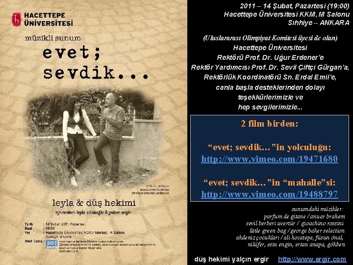 2011 – 14 Şubat, Pazartesi (19: 00) Hacettepe Üniversitesi KKM, M Salonu Sıhhiye –