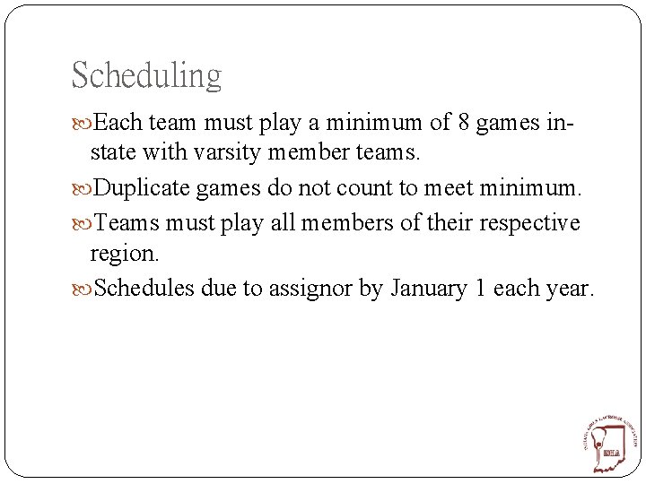 Scheduling Each team must play a minimum of 8 games in- state with varsity
