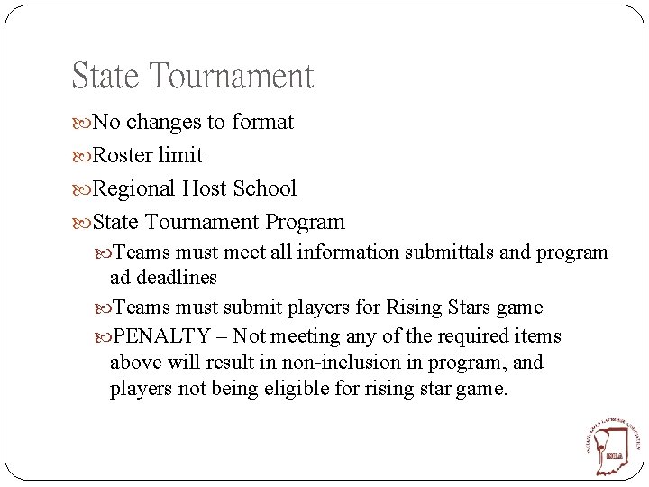 State Tournament No changes to format Roster limit Regional Host School State Tournament Program