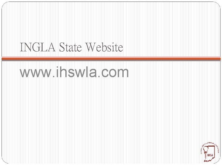 INGLA State Website www. ihswla. com 