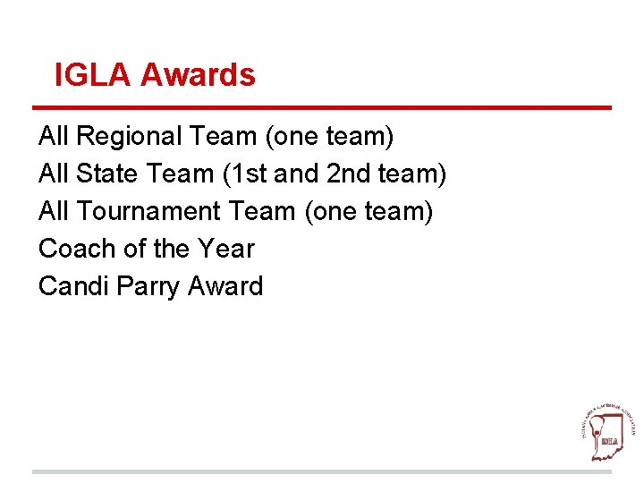 IGLA Awards All Regional Team (one team) All State Team (1 st and 2
