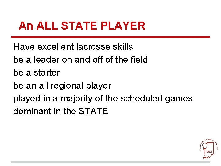 An ALL STATE PLAYER Have excellent lacrosse skills be a leader on and off
