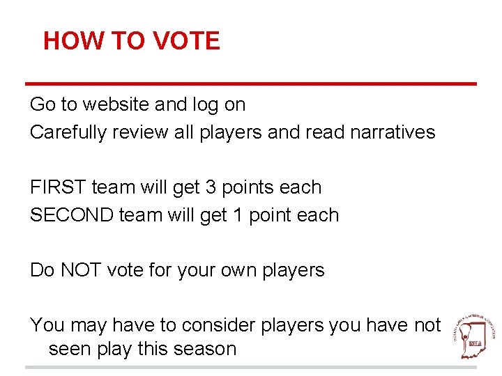 HOW TO VOTE Go to website and log on Carefully review all players and