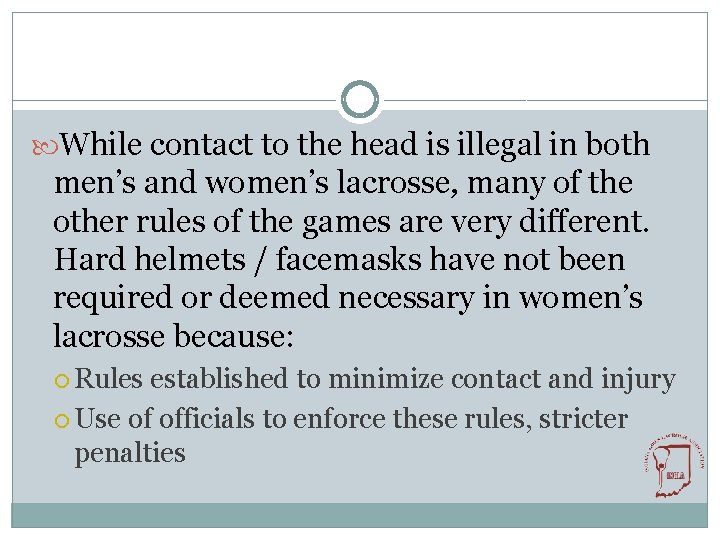  While contact to the head is illegal in both men’s and women’s lacrosse,