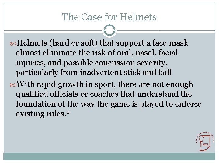 The Case for Helmets (hard or soft) that support a face mask almost eliminate