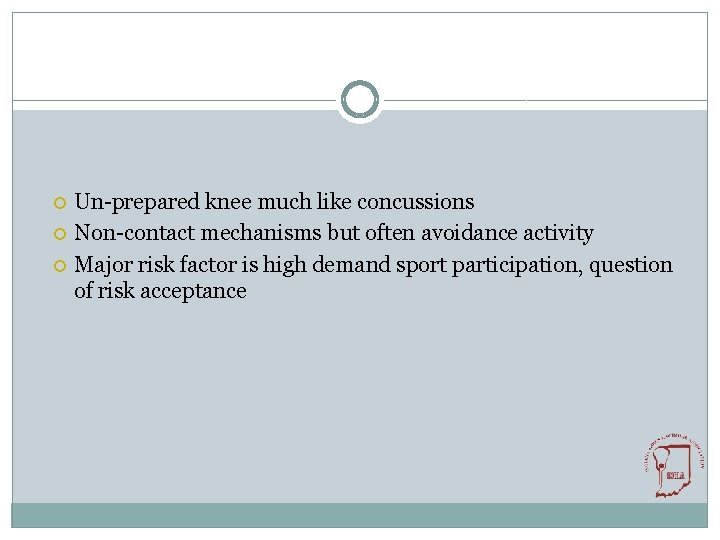  Un-prepared knee much like concussions Non-contact mechanisms but often avoidance activity Major risk