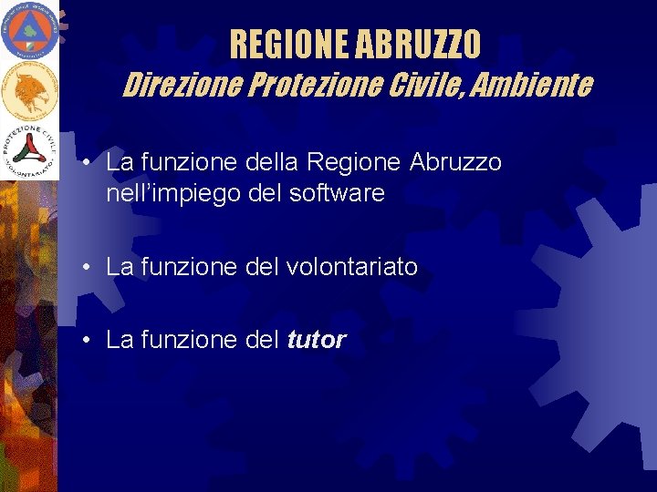 REGIONE ABRUZZO Direzione Protezione Civile, Ambiente • La funzione della Regione Abruzzo nell’impiego del