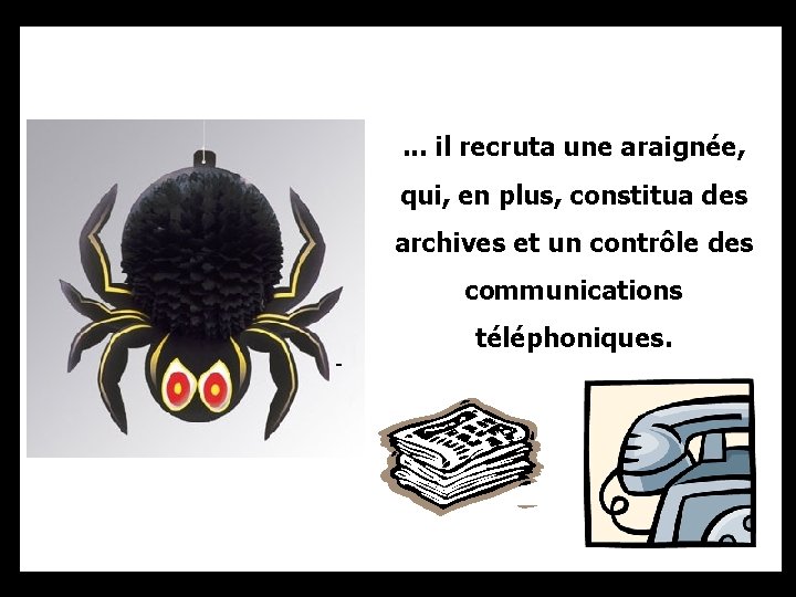 . . . il recruta une araignée, qui, en plus, constitua des archives et