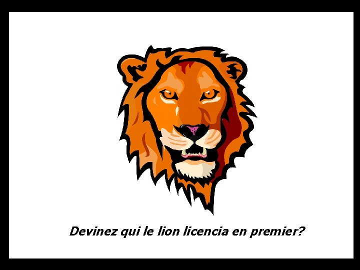 Devinez qui le lion licencia en premier? 