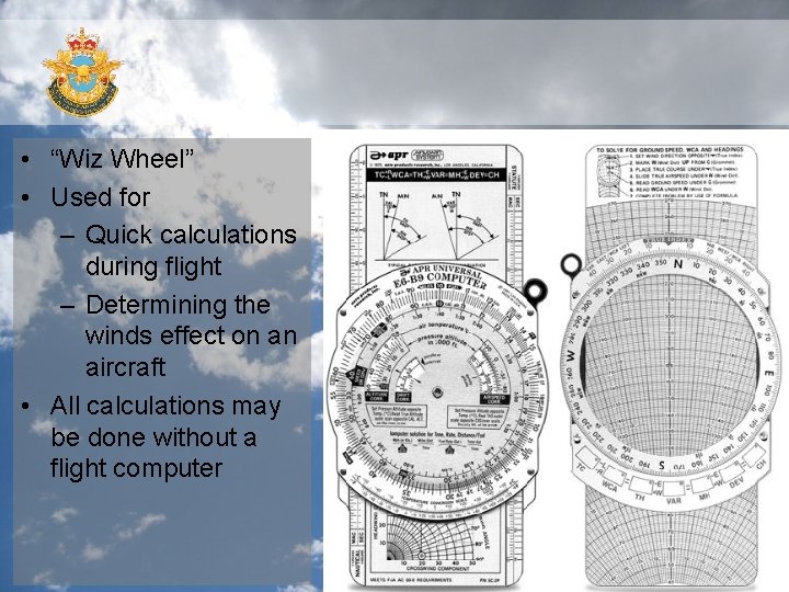  • “Wiz Wheel” • Used for – Quick calculations during flight – Determining