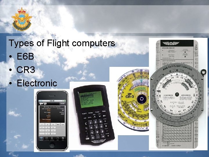 Types of Flight computers • E 6 B • CR 3 • Electronic 