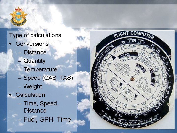 Type of calculations • Conversions – Distance – Quantity – Temperature – Speed (CAS,
