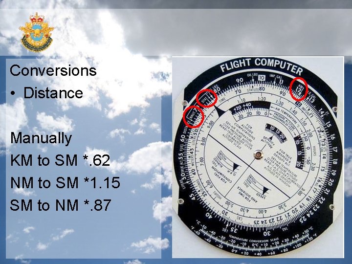 Conversions • Distance Manually KM to SM *. 62 NM to SM *1. 15