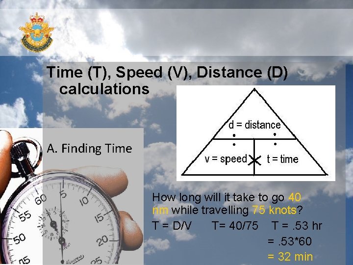 Time (T), Speed (V), Distance (D) calculations A. Finding Time How long will it